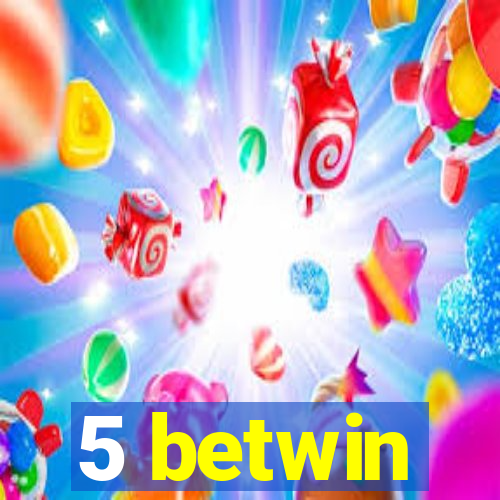 5 betwin